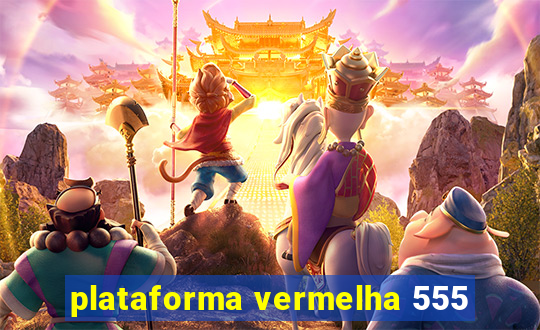 plataforma vermelha 555