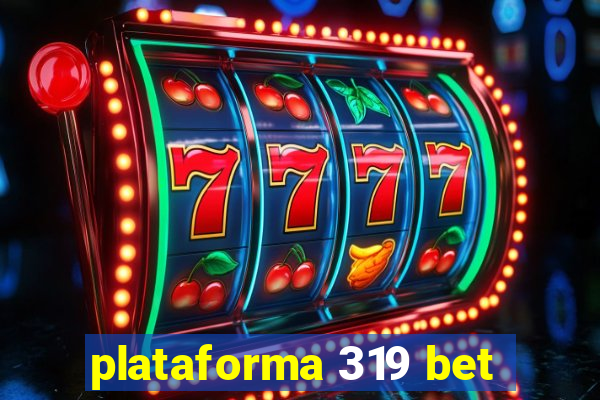 plataforma 319 bet