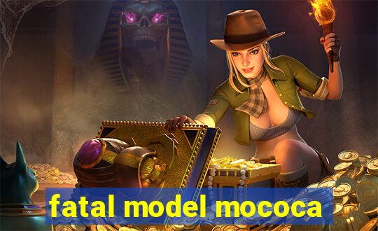 fatal model mococa