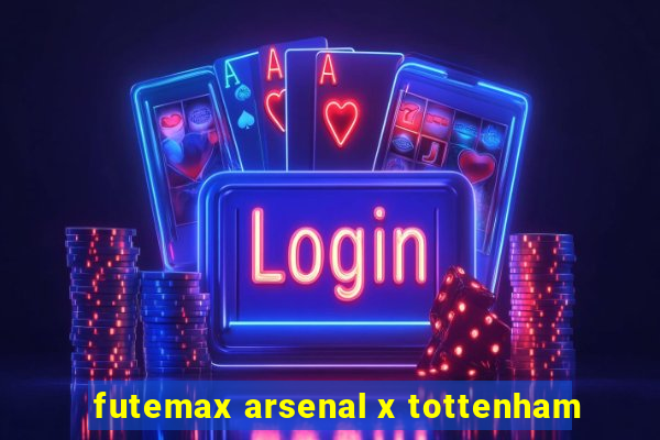 futemax arsenal x tottenham