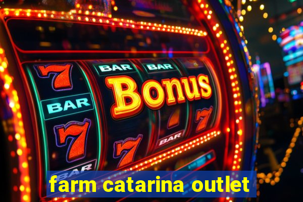 farm catarina outlet