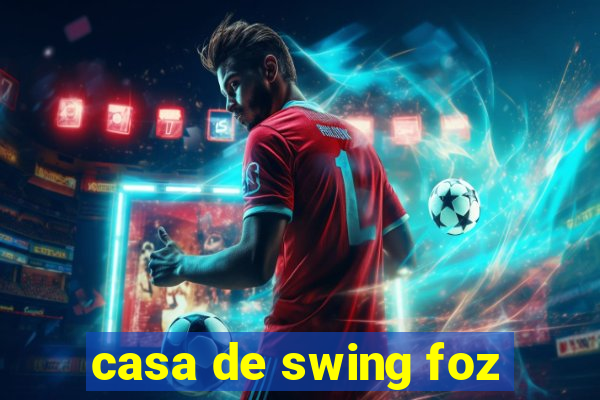 casa de swing foz