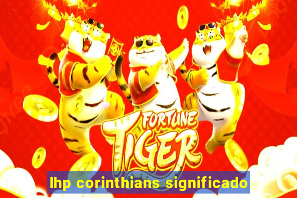 lhp corinthians significado