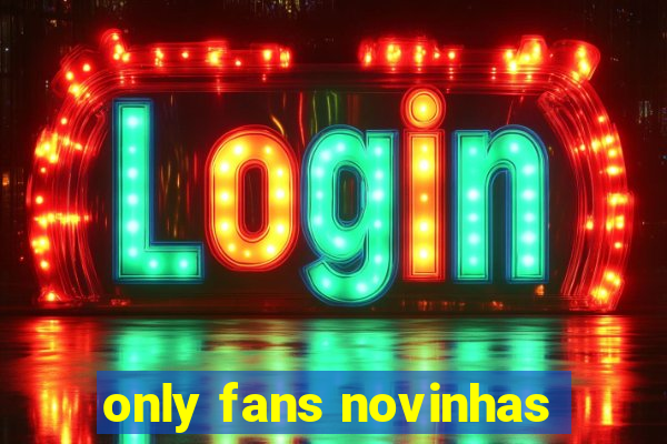 only fans novinhas