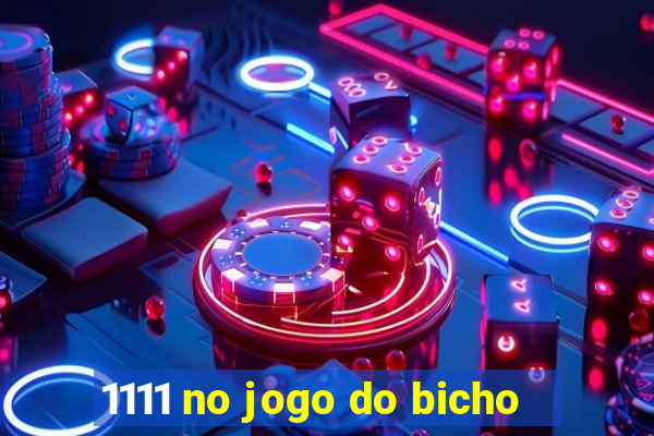 1111 no jogo do bicho