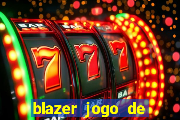 blazer jogo de ganhar dinheiro