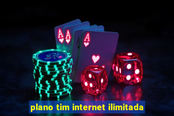 plano tim internet ilimitada