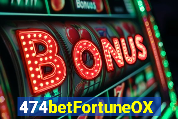 474betFortuneOX