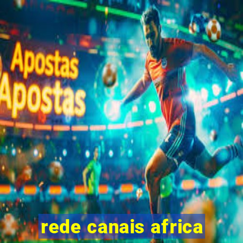 rede canais africa