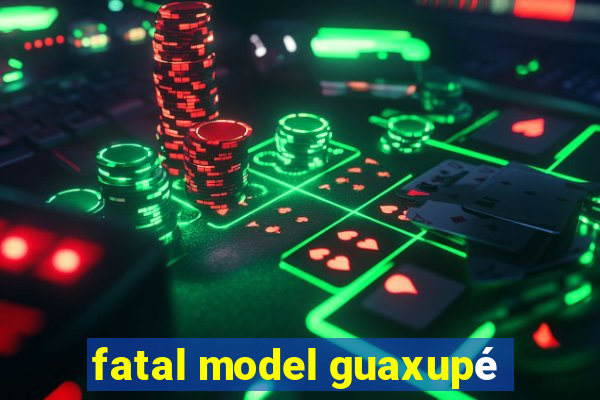 fatal model guaxupé