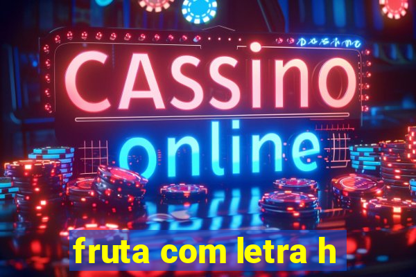 fruta com letra h