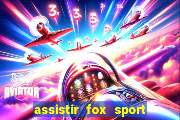 assistir fox sport futebol tv