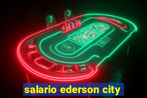 salario ederson city