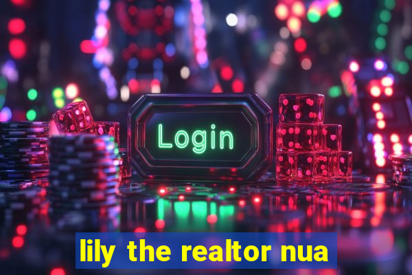 lily the realtor nua