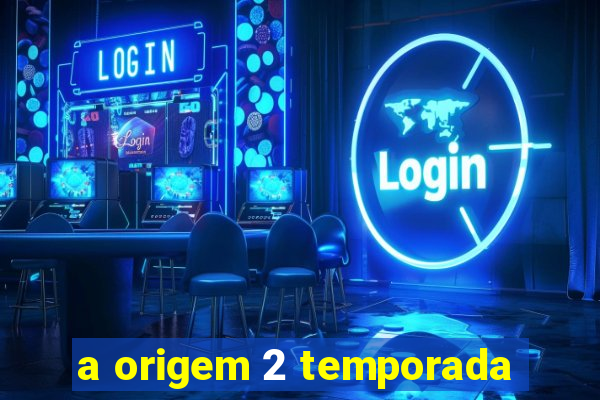 a origem 2 temporada