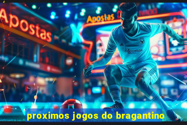 proximos jogos do bragantino