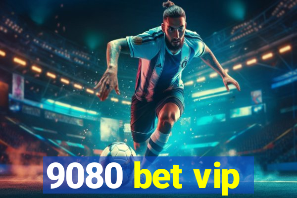 9080 bet vip