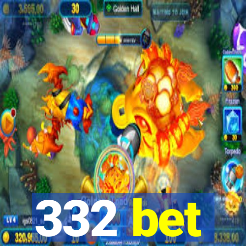 332 bet