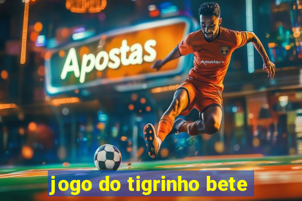 jogo do tigrinho bete