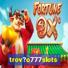 trov?o777slots