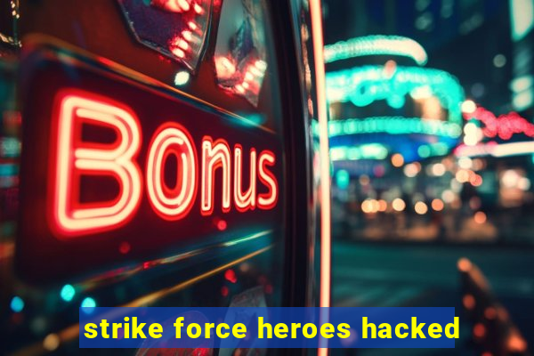 strike force heroes hacked