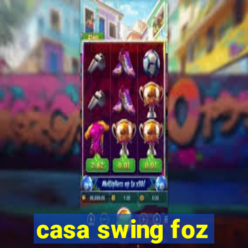 casa swing foz