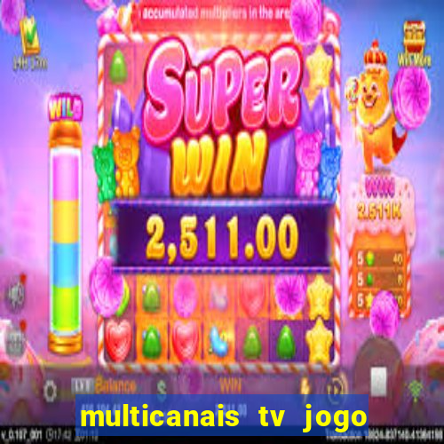 multicanais tv jogo ao vivo