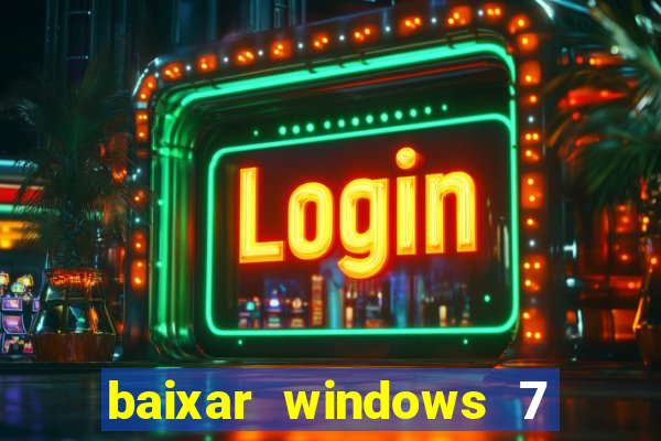 baixar windows 7 ultimate 64 bits com todos os drivers