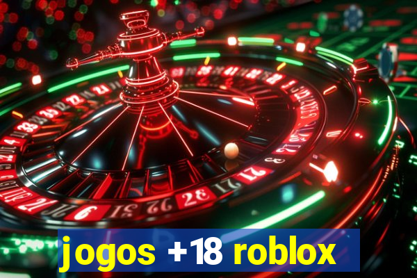 jogos +18 roblox