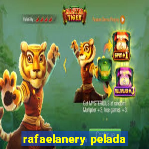 rafaelanery pelada