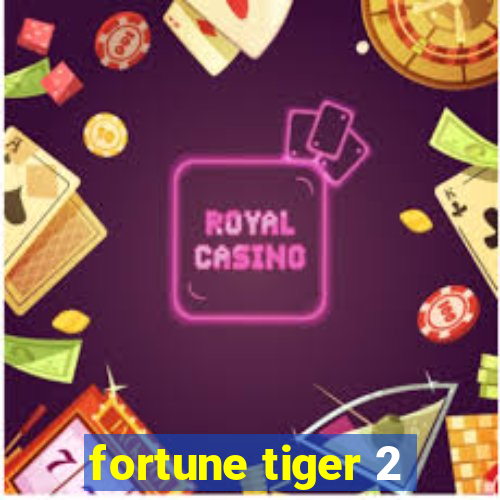 fortune tiger 2