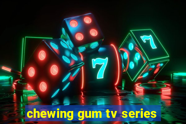 chewing gum tv series