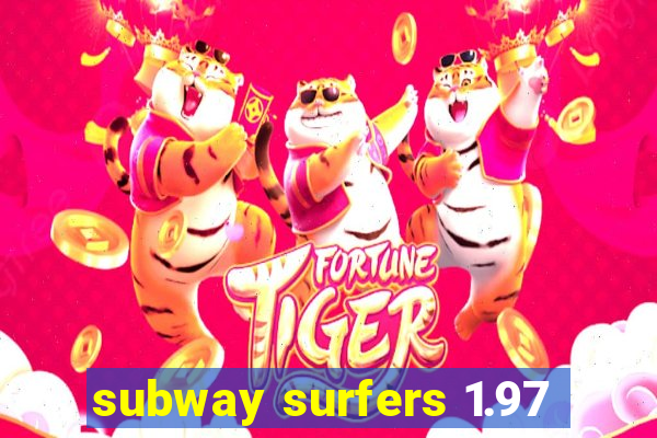 subway surfers 1.97