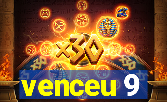 venceu 9