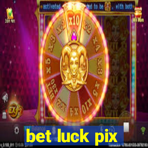 bet luck pix