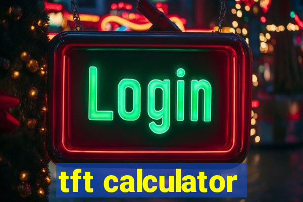 tft calculator