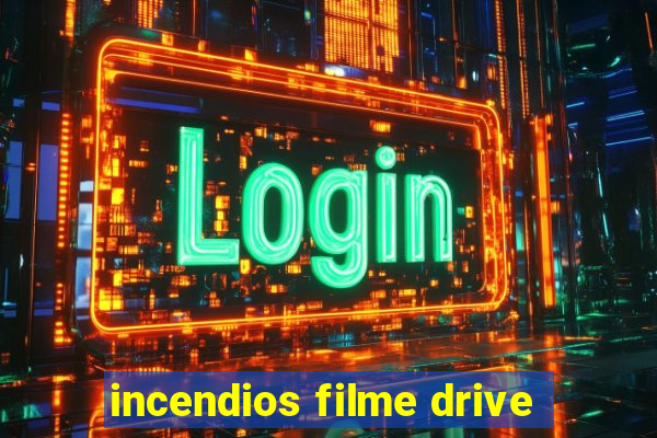 incendios filme drive