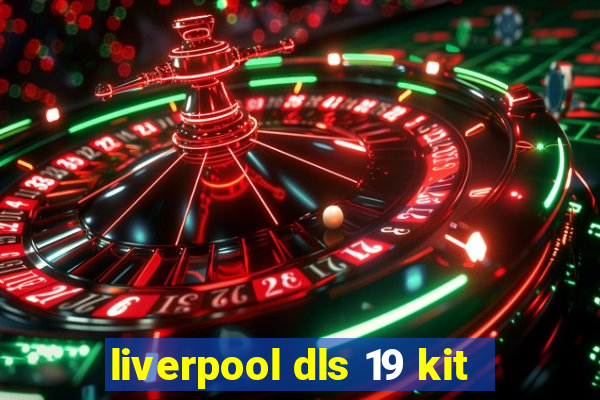 liverpool dls 19 kit