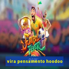 vira pensamento hoodoo