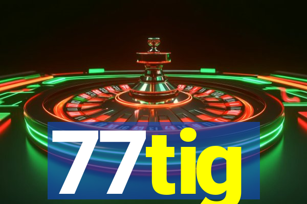 77tig