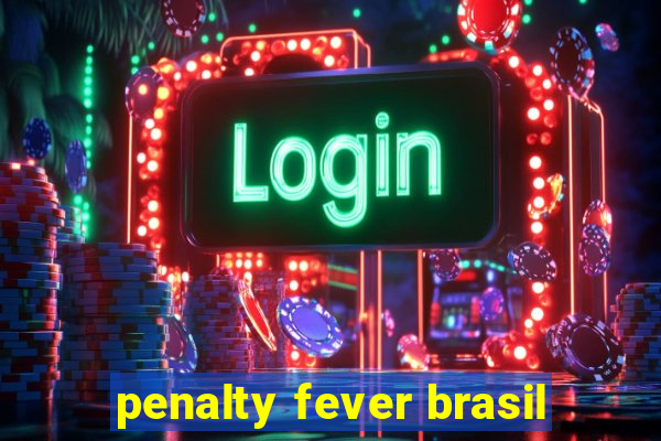 penalty fever brasil