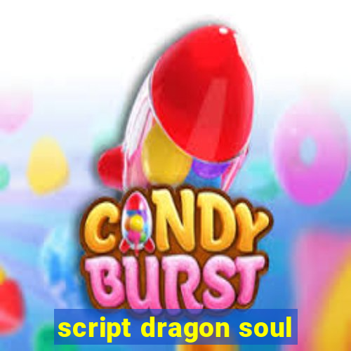 script dragon soul