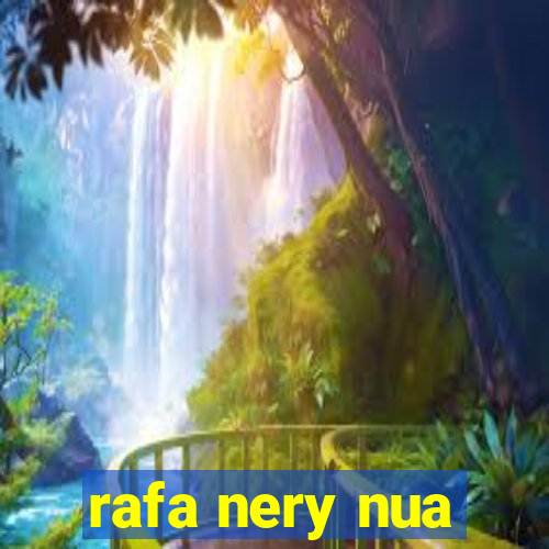 rafa nery nua