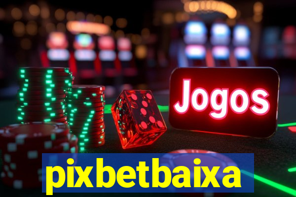 pixbetbaixa