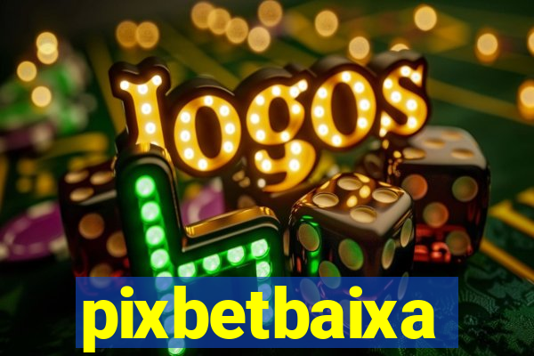 pixbetbaixa