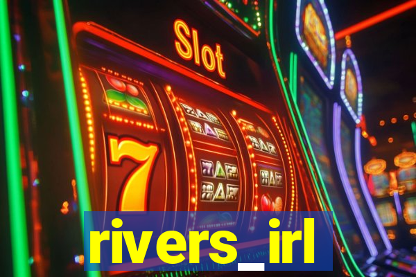 rivers_irl