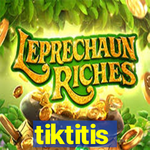 tiktitis